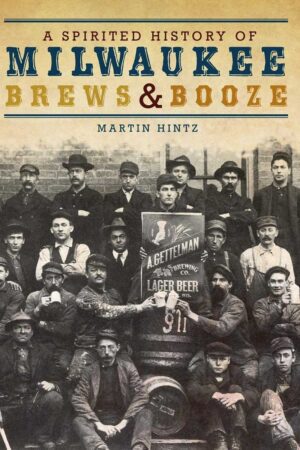 A Spirited History of Milwaukee Brews Booze cover img