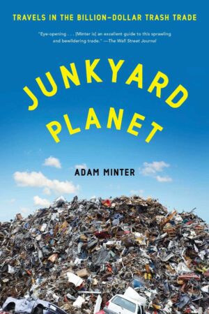 Junkyard Planet Travels in the Billion Dollar Trash Trade cover img