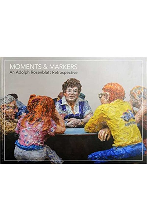 Moments Markers An Adolph Rosenblatt Retrospective cover img