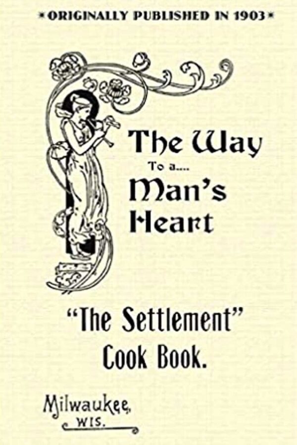 The Settlement Cook Book The Way to a Mans Heart cover img