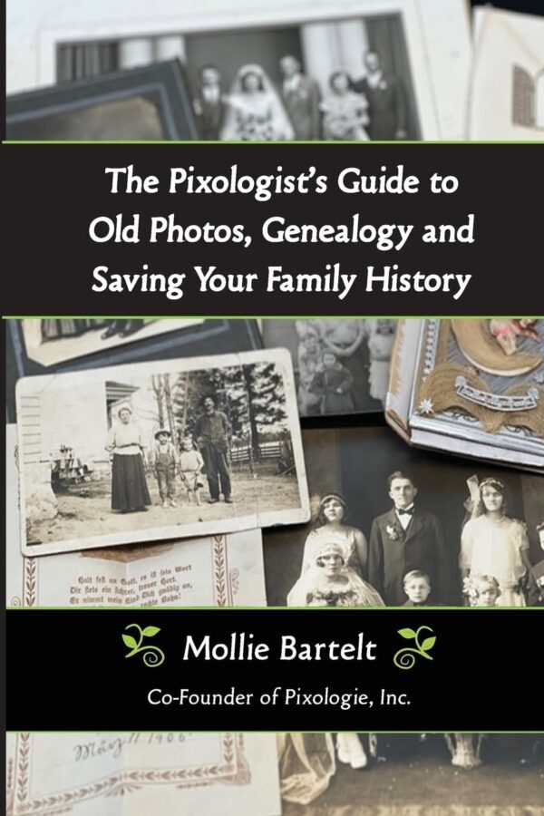 The Pixologists Guide to Old Photos, Genealogy, and Saving Your Family History