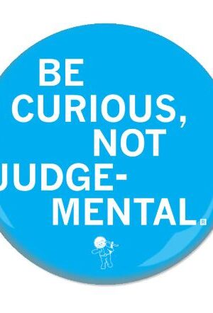 be curious not judgemental button